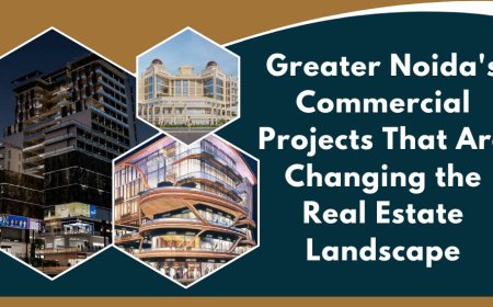 Greater Noida's Commercial Projects That Are Changing the Real Estate Landscape