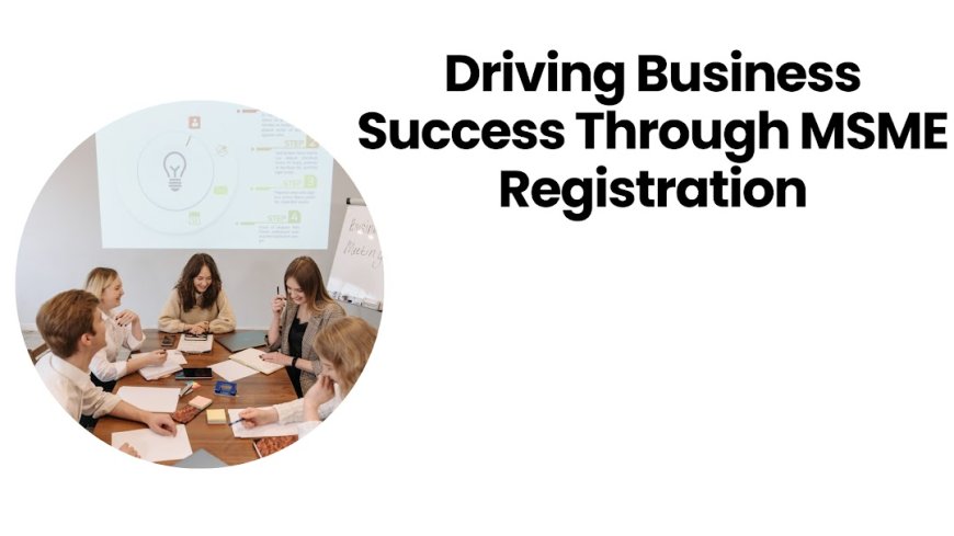 Driving Business Success Through MSME Registration