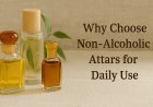 Why Choose Non-Alcoholic Attars for Daily Use