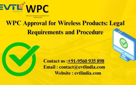 WPC Approval for Wireless Products: Legal Requirements and Procedure