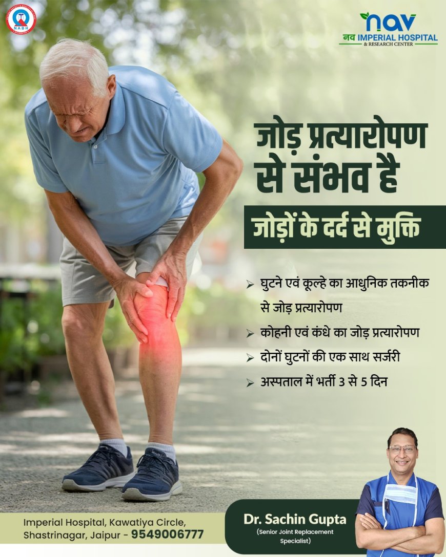 Nav Imperial: Your Trusted Orthopedic Hospital in Jaipur for Advanced Knee Replacement Surgery