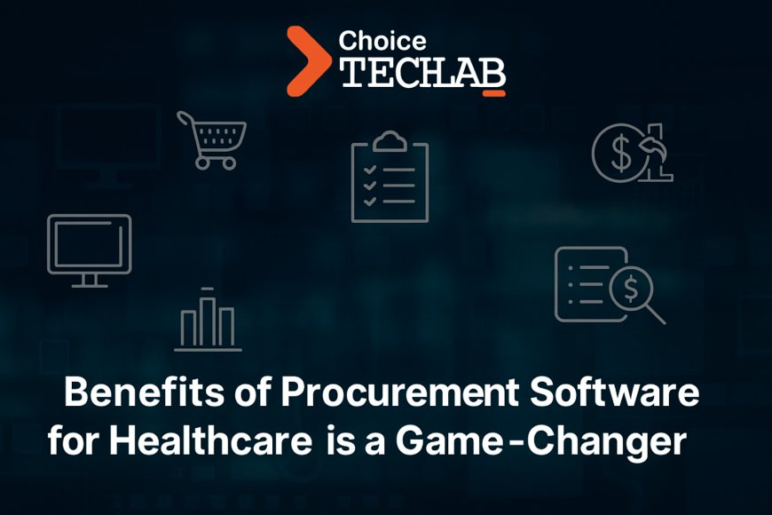 Benefits of Procurement Software for Healthcare is a Game-Changer