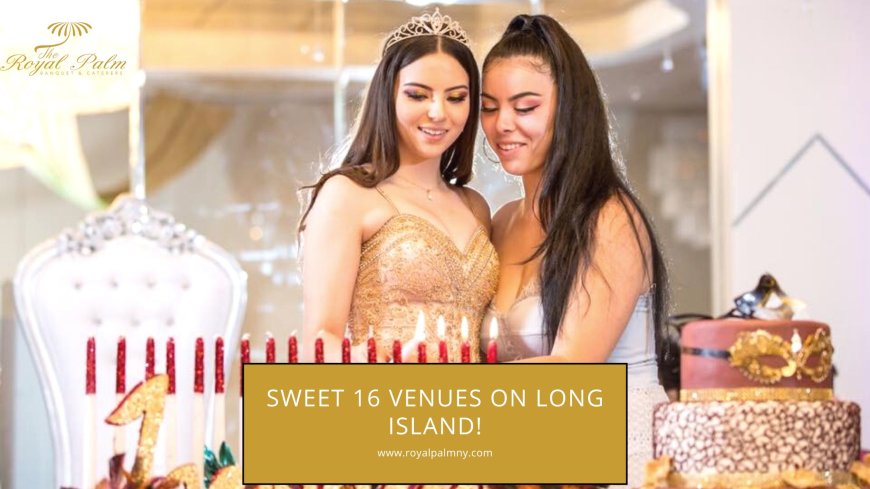 Planning Tips for Booking Sweet 16 Venues on Long Island!