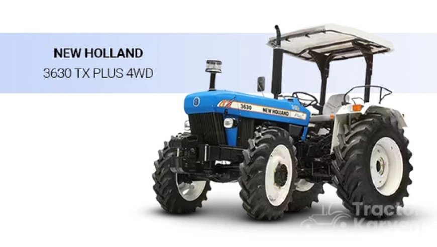 Know About New Holland 3630 TX Plus + 4WD Tractor Price in India